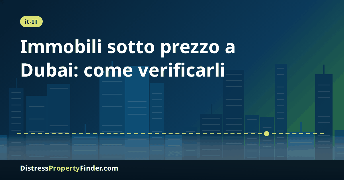 Skyline di Dubai al tramonto con titolo in italiano; tema: come verificare immobili sotto prezzo, distress deal e vendite urgenti a Dubai